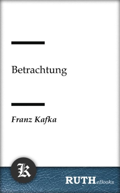 Franz Kafka - Betrachtung, E-bok