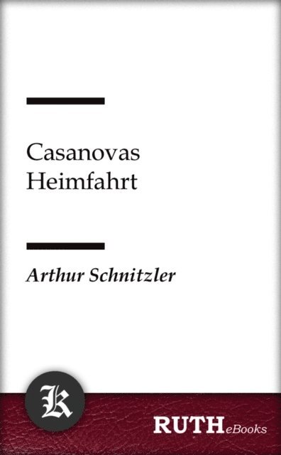 Arthur Schnitzler - Casanovas Heimfahrt, E-bok