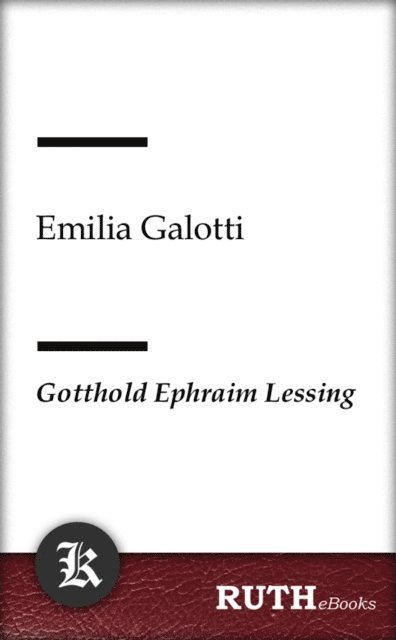 Gotthold Ephraim Lessing - Emilia Galotti, E-bok