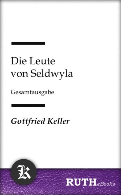 Gottfried Keller - Die Leute von Seldwyla, E-bok