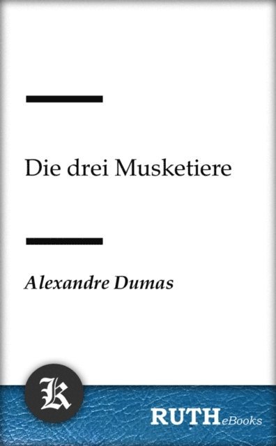 Alexandre Dumas - Die drei Musketiere, E-bok