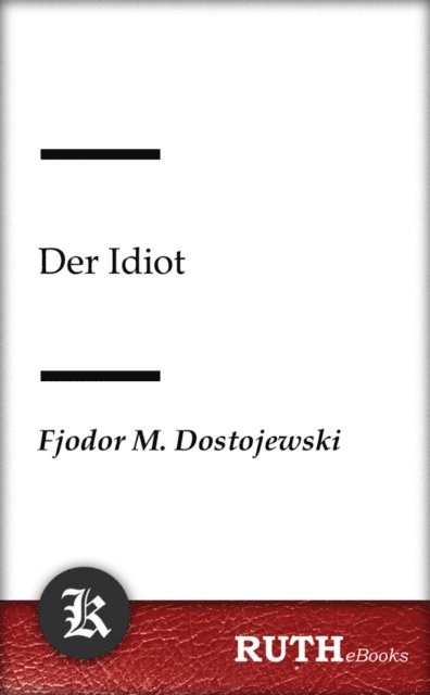 Fjodor Michailowitsch Dostojewski - Der Idiot, E-bok