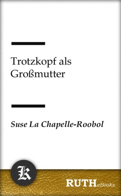 Suse La Chapelle-Roobol - Trotzkopf als Großmutter, E-bok