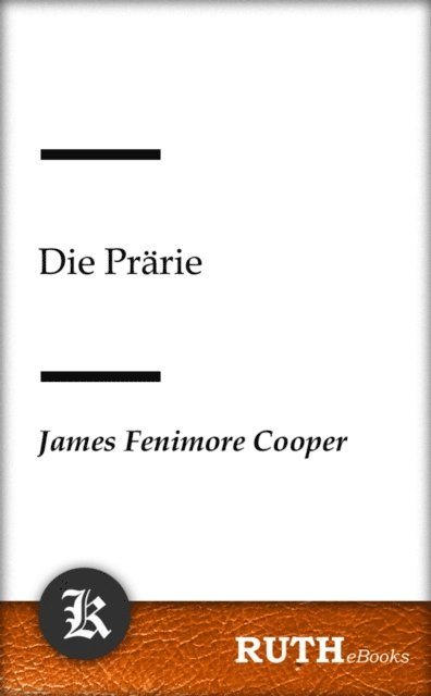 James Fenimore Cooper - Die Prärie, E-bok