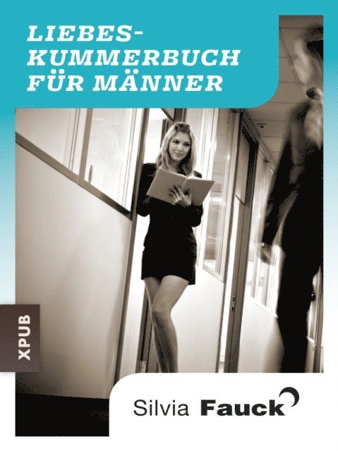 Silvia Fauck - Das Liebeskummer-Buch für Männer, E-bok
