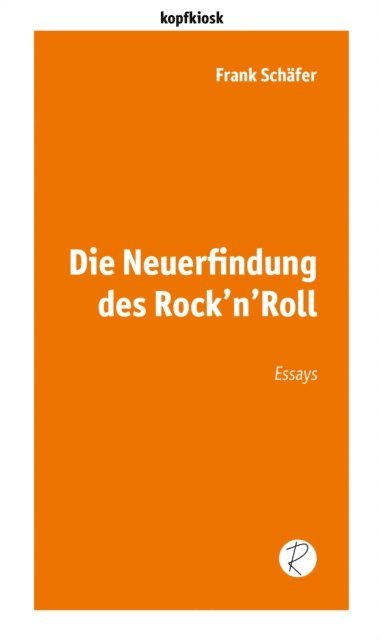 Frank Schafer - Die Neuerfindung des Rock'n'Roll, E-bok