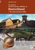50 weitere archäologische Stätten in Deutschland - die man kennen sollte