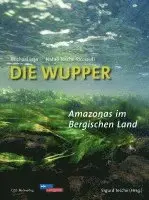 Michael Leja, Tesche-Ricciardi Natali, Sigurd Tesche - Die Wupper - Amazonas im Bergischen Land, Inbunden. Tillgänglighet: Lägg i varukorg