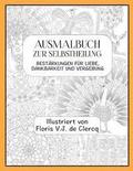 Ausmalbuch zur Selbstheilung: Best�rkungen f�r Liebe, Dankbarkeit und Vergebung