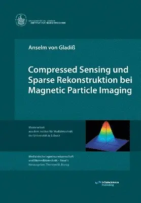 Anselm Von Gladiß - Compressed Sensing und Sparse Rekonstruktion bei Magnetic Particle Imaging, Häftad. Tillgänglighet: Lägg i varukorg
