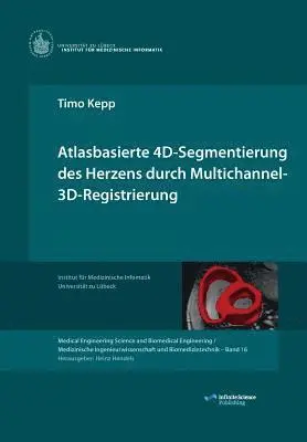 Timo Kepp - Atlasbasierte 4D-Segmentierung des Herzens durch Multichannel 3D-Registrierung, Häftad. Tillgänglighet: Lägg i varukorg