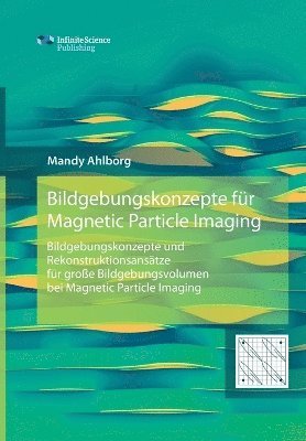 Mandy Ahlborg - Bildgebungskonzepte für Magnetic Particle Imaging, Häftad