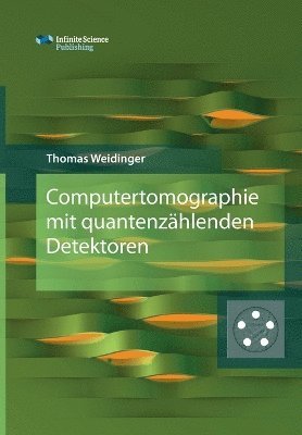 Thomas Weidinger - Computertomographie mit quantenzählenden Detektoren, Häftad