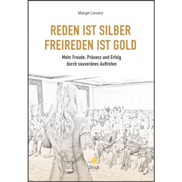 Margit Lieverz - Reden ist Silber. Freireden ist Gold, E-bok