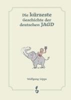 Wolfgang Lipps - Die kürzeste Geschichte der deutschen Jagd, Inbunden