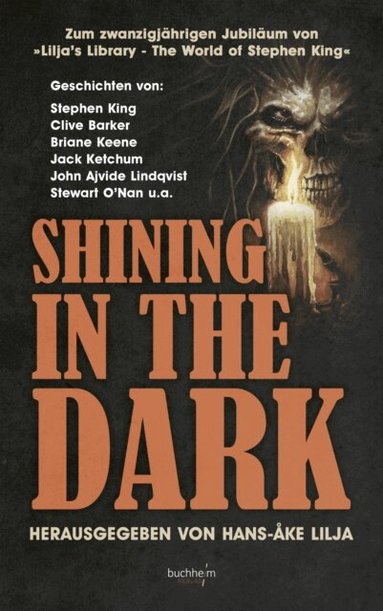 John Ajvide Lindqvist, Brian James Freeman, Edgar Allan Poe, Ramsey Campbell, Kevin Quigley, Richard Chizmar, Brian Keene, Clive Barker, Bev Vincent, Stewart O'Nan, P. D. Cacek, Jack Ketchum, Stephen King, Hans-Ake Lilja - SHINING IN THE DARK, E-bok