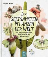 Ewald Weber - Die seltsamsten Pflanzen der Welt, Inbunden