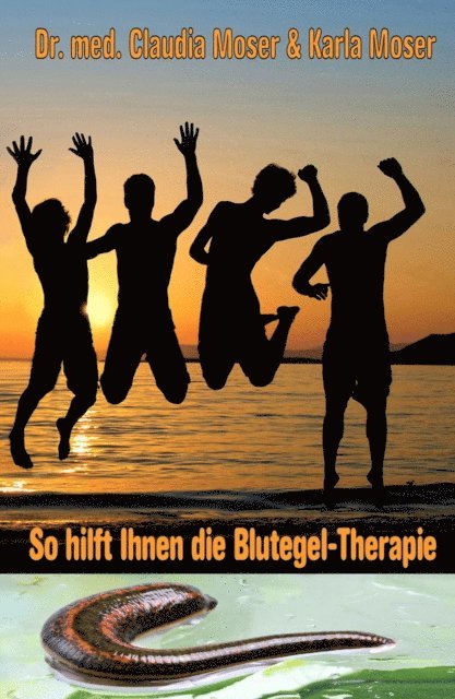 Karla Moser, Dr. med. Claudia Moser - So hilft ihnen die Blutegeltherapie, E-bok