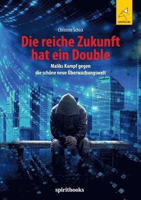 Christine Schick - Die reiche Zukunft hat ein Double: Maliks Kampf gegen die schöne neue Überwachungswelt, Häftad