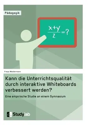 Freya Westermann - Kann die Unterrichtsqualität durch interaktive Whiteboards verbessert werden?, Häftad. Tillgänglighet: Lägg i varukorg