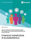 Ethnische Disparitten im Bildungserfolg. Warum schneiden trkischstmmige Kinder und Jugendliche im deutschen Bildungssystem schlechter ab?