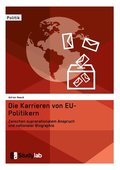 Die Karrieren von EU-Politikern. Zwischen supranationalem Anspruch und nationaler Biographie