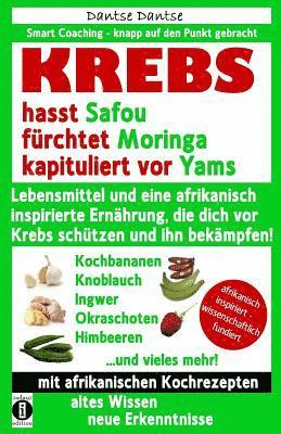 Dantse Dantse - KREBS hasst Safou, fürchtet Moringa und kapituliert vor Yams: Lebensmittel und eine afrikanisch inspirierte Ernährung, die dich vor Krebs schützen und, Häftad