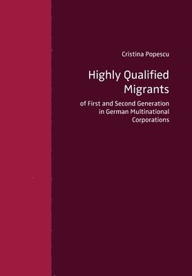 Cristina Popescu - Highly Qualified Migrants of First and Second Generation in German Multinational Corporations, Häftad