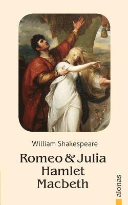 William Shakespeare - Romeo Und Julia / Hamlet / Macbeth: William Shakespeare, Häftad