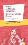 Le Malade imaginaire / Der eingebildete Kranke: Molire: Zweisprachig Franzsisch/Deutsch