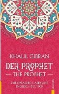 Der Prophet / The Prophet. Khalil Gibran. Zweisprachige Ausgabe Englisch-Deutsch