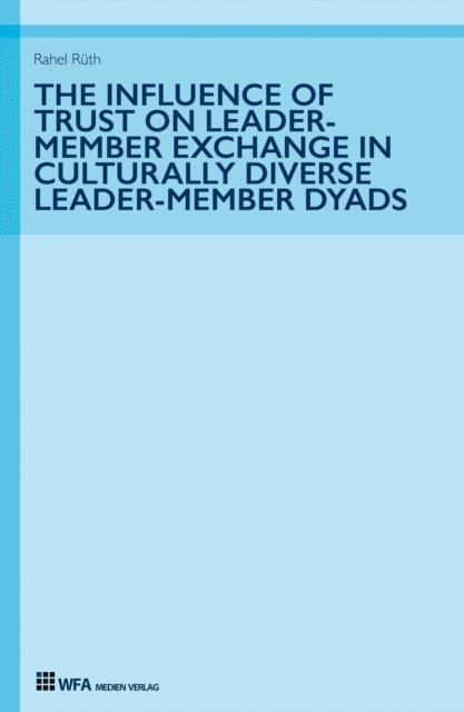 Rahel Ruth - Influence of Trust on Leader-Member Exchange in Culturally Diverse Leader-Member Dyads, E-bok