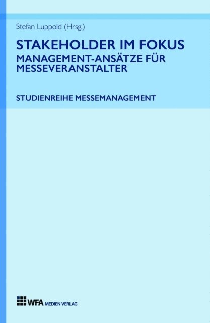 Lisa Ruetz, Patrick Haag, Isabell Maurer, Klaus Riedel, Elisabeth Godde, Tobias Honig, Stefan Luppold, Stefan Luppold - Stakeholder im Fokus: Management-Ansätze für Messeveranstalter, E-bok