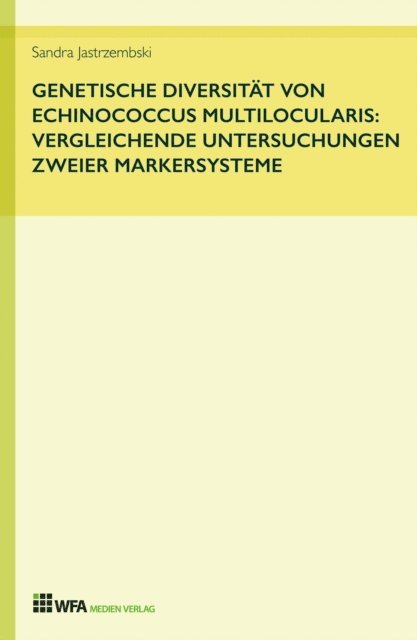 Sandra Jastrzembski - Genetische Diversität von Echinococcus multilocularis: vergleichende Untersuchungen zweier Markersysteme, E-bok