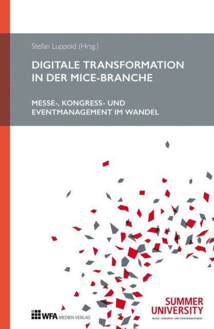 Philip Hauler, Patrick Haag, Christian Munch, Lydia Vierheilig, Oliver Malat, Gernot Gehrke, Phil Zinser, Timo Kargus, Wolfgang Altenstrasser, Stefan Luppold, Stefan Luppold - Digitale Transformation in der MICE-Branche, E-bok