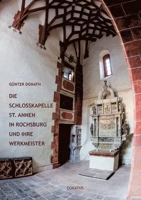 Günter Donath - Schlosskapelle St. Annen in Rochsburg und ihre Werkmeister, Häftad. Tillgänglighet: Lägg i varukorg
