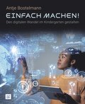 Einfach machen! Den digitalen Wandel im Kindergarten gestalten