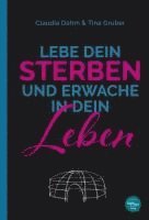 Claudia Dahm, Tina Gruber - Lebe Dein Sterben und erwache in Dein Leben, Inbunden