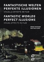 Bernd Desinger, Matthias Knop - Fantastische Welten - Perfekte Illusionen. Visuelle Effekte im Film, Häftad