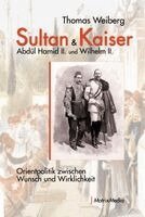 Thomas Weiberg - Sultan & Kaiser: Abdül Hamid II. und Wilhelm II., Inbunden