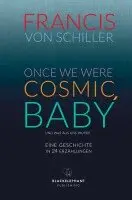 Francis von Schiller - ONCE WE WERE COSMIC, BABY, Inbunden. Tillgänglighet: Lägg i varukorg