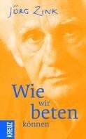 Jörg Zink - Wie wir beten können, Inbunden
