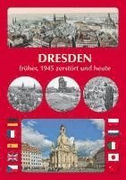DRESDEN früher, 1945 zerstört und heute