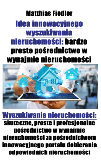Matthias Fiedler - Idea innowacyjnego wyszukiwania nieruchomości: bardzo proste pośrednictwo w wynajmie nieruchomości: Wyszukiwanie nieruchomości, E-bok