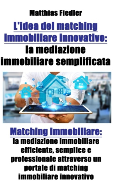 Matthias Fiedler - L'idea del matching immobiliare innovativo: la mediazione immobiliare semplificata: Matching immobiliare, E-bok