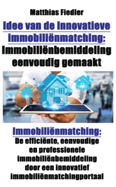 Matthias Fiedler - Idee van de innovatieve immobiliënmatching: Immobiliënbemiddeling eenvoudig gemaakt: Immobiliënmatching, E-bok