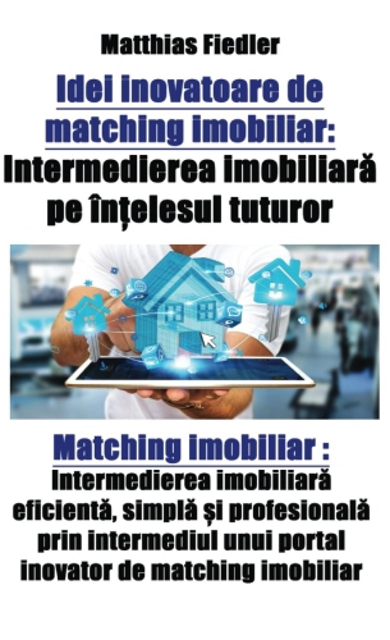 Matthias Fiedler - Idei inovatoare de matching imobiliar: Intermedierea imobiliară pe înțelesul tuturor: Matching imobiliar, E-bok