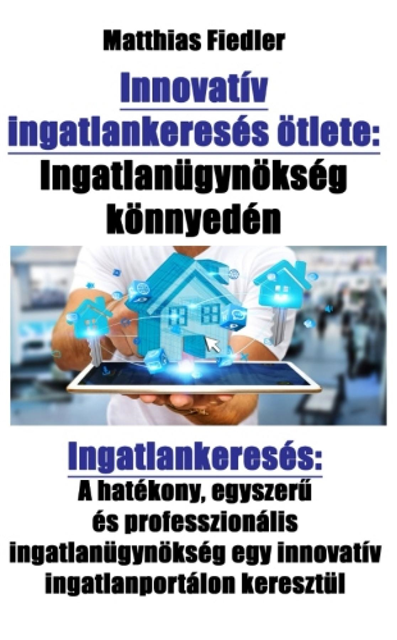 Matthias Fiedler - Innovatív ingatlankeresés ötlete: Ingatlanügynökség könnyedén: Ingatlankeresés, E-bok