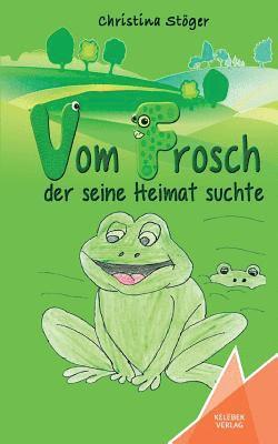 Christina Stöger - Vom Frosch der seine Heimat suchte, Häftad