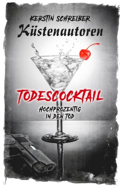Azrael ap (Cover) Cwanderay, Antje Steffen, Isolde Ahr, Mano Peters, Rainer W. Grimm, Kustenautoren Raina Kaselau, Kustenautoren Frank Volkelt, Kustenautoren Kerstin Schreiber - Todescocktail, E-bok
